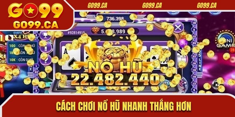 Cách chơi nổ hũ nhanh thắng hơn